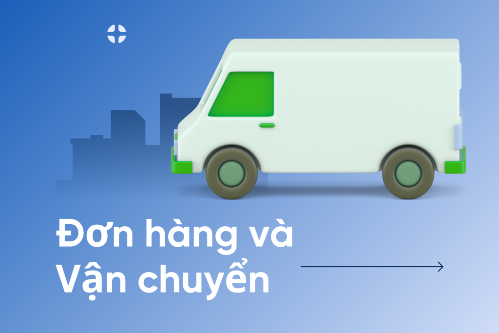 Giải đáp thắc mắc về Đơn hàng & Vận chuyển